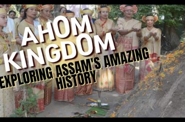 Discover the Ahom Kingdom: exploring Assam’s amazing history