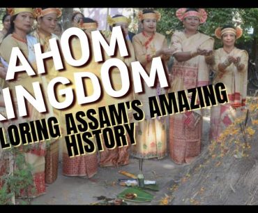 Discover the Ahom Kingdom: exploring Assam’s amazing history